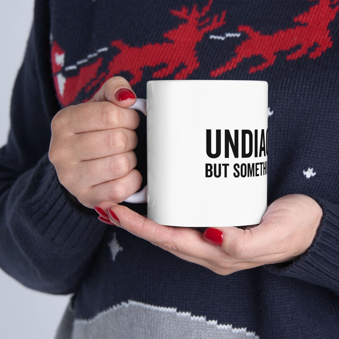 Undiagnosed But Something Ain't Right Ceramic Mug — Coffee Cup (11oz)