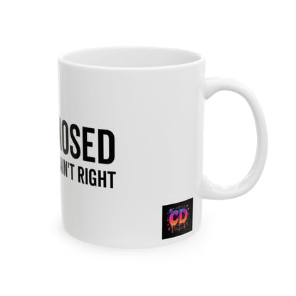 Undiagnosed But Something Ain't Right Ceramic Mug — Coffee Cup (11oz)