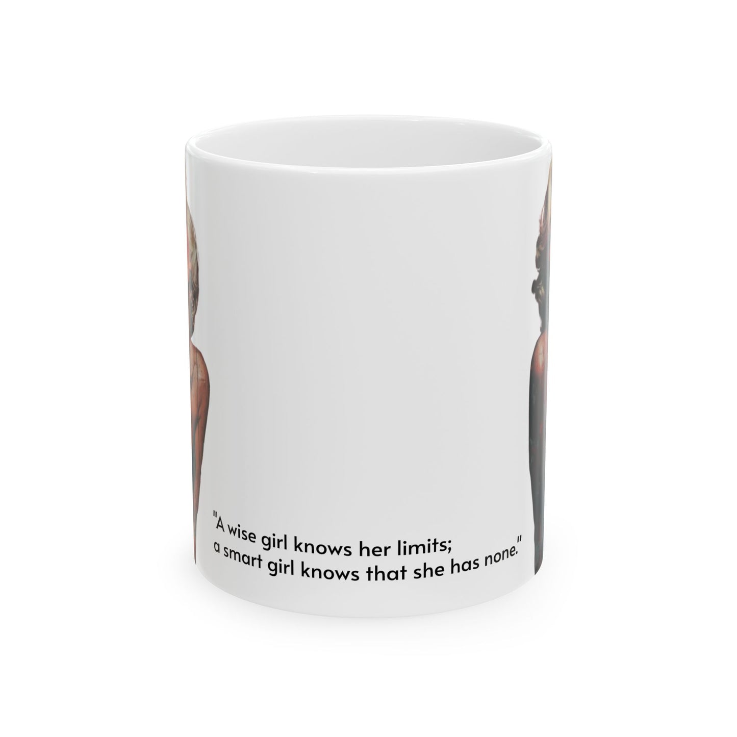 “A wise girl knows her limits; a smart girl knows that she has none.” Mug (11oz)