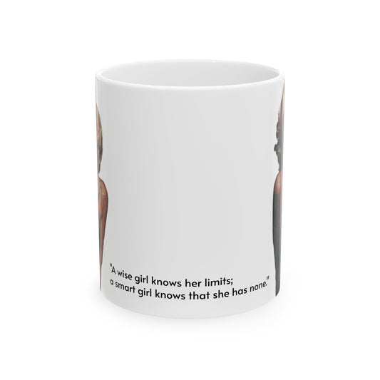 “A wise girl knows her limits; a smart girl knows that she has none.” Mug (11oz)