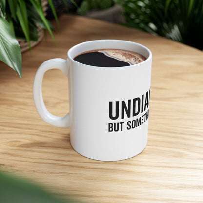Undiagnosed But Something Ain't Right Ceramic Mug — Coffee Cup (11oz)